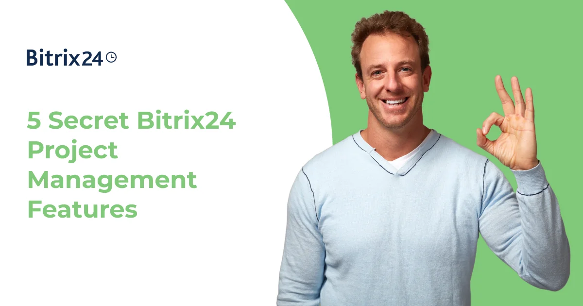 Five 'Secret' Bitrix24 Project Management Features You Probably Didn't Know Existed